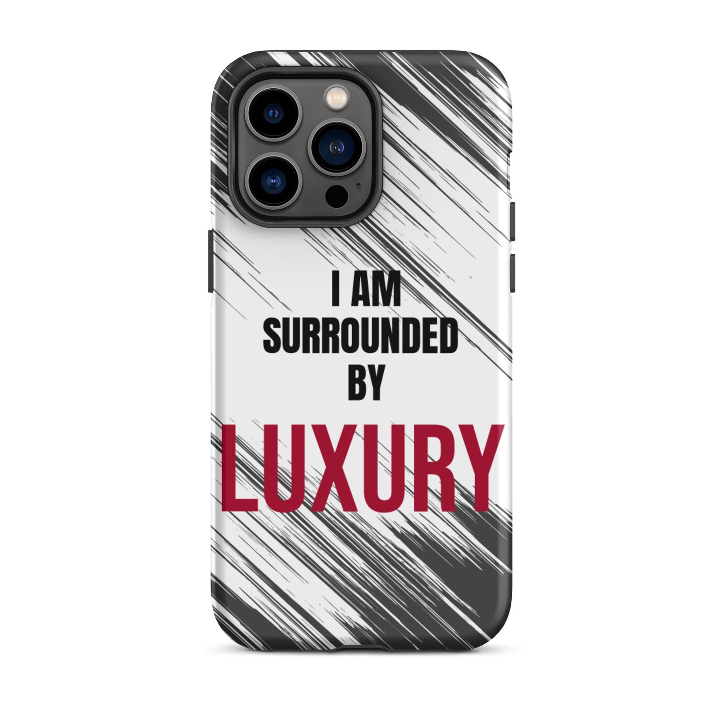 Tough Crack proof iPhone Case "I am Surrounded by Luxury" Motivational Mobile Case