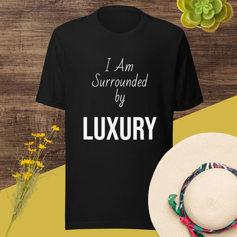 Motivational Unisex t-shirt "I am Surrounded by Luxury" , Inspirational  Quote T-Shirt