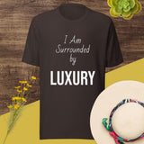 Motivational Unisex t-shirt "I am Surrounded by Luxury" , Inspirational  Quote T-Shirt