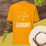 Motivational Unisex t-shirt "I am Surrounded by Luxury" , Inspirational  Quote T-Shirt