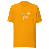 Inspirational Unisex t-shirt "Be +" Motivational T-Shirt