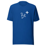 Inspirational Unisex t-shirt "Be +" Motivational T-Shirt