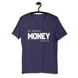 Motivational  T-Shirt "MONEY IS MY MIDDLE NAME" Law of Affirmation Short-Sleeve Unisex T-Shirt