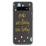 Samsung Motivational Mobile Case "Make Something New Today"  Inspiring quote phone Case