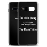 Motivational Samsung Mobile Case "The Main Thing" Law of Affirmation Samsung Phone Case