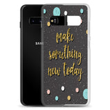 Samsung Motivational Mobile Case "Make Something New Today"  Inspiring quote phone Case