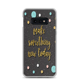 Samsung Motivational Mobile Case "Make Something New Today"  Inspiring quote phone Case