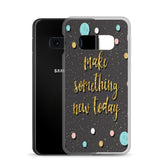 Samsung Motivational Mobile Case "Make Something New Today"  Inspiring quote phone Case