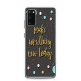 Samsung Motivational Mobile Case "Make Something New Today"  Inspiring quote phone Case