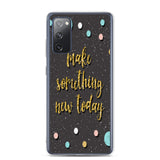 Samsung Motivational Mobile Case "Make Something New Today"  Inspiring quote phone Case