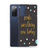 Samsung Motivational Mobile Case "Make Something New Today"  Inspiring quote phone Case