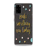 Samsung Motivational Mobile Case "Make Something New Today"  Inspiring quote phone Case