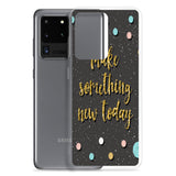 Samsung Motivational Mobile Case "Make Something New Today"  Inspiring quote phone Case