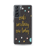 Samsung Motivational Mobile Case "Make Something New Today"  Inspiring quote phone Case