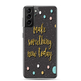 Samsung Motivational Mobile Case "Make Something New Today"  Inspiring quote phone Case