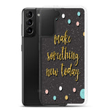 Samsung Motivational Mobile Case "Make Something New Today"  Inspiring quote phone Case