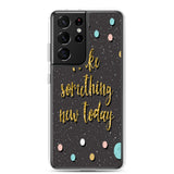 Samsung Motivational Mobile Case "Make Something New Today"  Inspiring quote phone Case