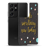 Samsung Motivational Mobile Case "Make Something New Today"  Inspiring quote phone Case