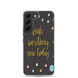 Samsung Motivational Mobile Case "Make Something New Today"  Inspiring quote phone Case