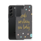 Samsung Motivational Mobile Case "Make Something New Today"  Inspiring quote phone Case