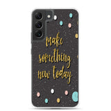 Samsung Motivational Mobile Case "Make Something New Today"  Inspiring quote phone Case