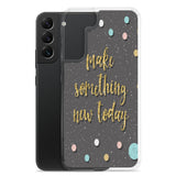 Samsung Motivational Mobile Case "Make Something New Today"  Inspiring quote phone Case