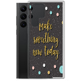 Samsung Motivational Mobile Case "Make Something New Today"  Inspiring quote phone Case