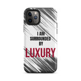 Tough iPhone case  Durable Crack proof iPhone  Case "I am Surrounded by Luxury" Motivational Mobile Case