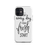 Motivational iPhone case, Durable Tough mobile phone case, "Everyday is a Fresh Start"