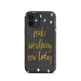 Motivational iPhone Case, Durable Tough Mobile case "Make something new Today"