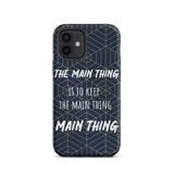 Inspirational iPhone Case, Tough iPhone case "Keep the main thing, Main Thing"