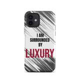 Tough iPhone case  Durable Crack proof iPhone  Case "I am Surrounded by Luxury" Motivational Mobile Case
