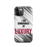 Tough iPhone case  Durable Crack proof iPhone  Case "I am Surrounded by Luxury" Motivational Mobile Case