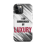 Tough iPhone case  Durable Crack proof iPhone  Case "I am Surrounded by Luxury" Motivational Mobile Case