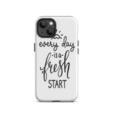 Motivational iPhone case, Durable Tough mobile phone case, "Everyday is a Fresh Start"