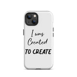 Motivational iPhone Case, Tough iPhone case " I was Created to Create"