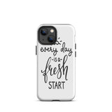 Motivational iPhone case, Durable Tough mobile phone case, "Everyday is a Fresh Start"