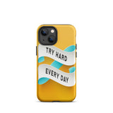 Motivational iPhone case, Durable Tough Mobile phone case "Try Hard Everyday"