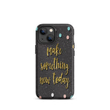 Motivational iPhone Case, Durable Tough Mobile case "Make something new Today"