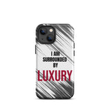 Tough iPhone case  Durable Crack proof iPhone  Case "I am Surrounded by Luxury" Motivational Mobile Case