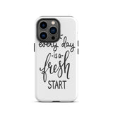 Motivational iPhone case, Durable Tough mobile phone case, "Everyday is a Fresh Start"