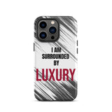 Tough iPhone case  Durable Crack proof iPhone  Case "I am Surrounded by Luxury" Motivational Mobile Case