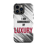 Tough iPhone case  Durable Crack proof iPhone  Case "I am Surrounded by Luxury" Motivational Mobile Case