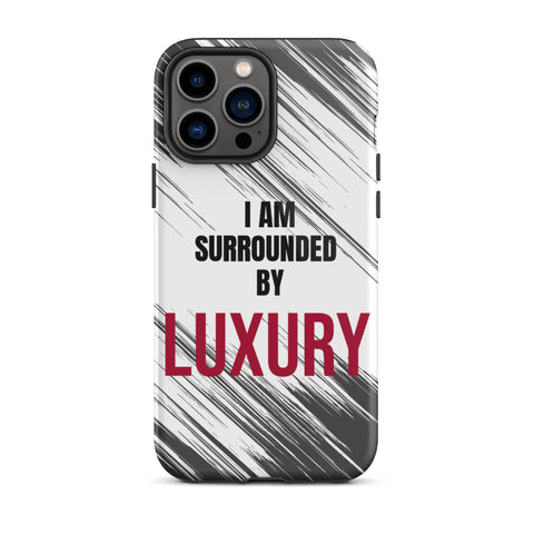 Tough iPhone case  Durable Crack proof iPhone  Case "I am Surrounded by Luxury" Motivational Mobile Case