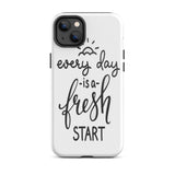 Motivational iPhone case, Durable Tough mobile phone case, "Everyday is a Fresh Start"