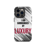Tough iPhone case  Durable Crack proof iPhone  Case "I am Surrounded by Luxury" Motivational Mobile Case