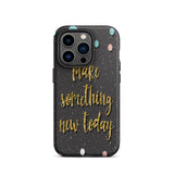 Motivational iPhone Case, Durable Tough Mobile case "Make something new Today"