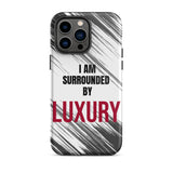 Tough iPhone case  Durable Crack proof iPhone  Case "I am Surrounded by Luxury" Motivational Mobile Case