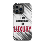Tough Crack proof iPhone  Case "I am Surrounded by Luxury" Motivational Mobile Case