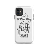 Motivational iPhone case, Durable Tough mobile phone case, "Everyday is a Fresh Start"